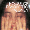 House of Psychotic Women